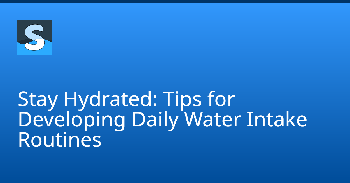 Consistent Water Intake Stay Hydrated: Tips for Developing Daily Water Intake Routines - Drink ...